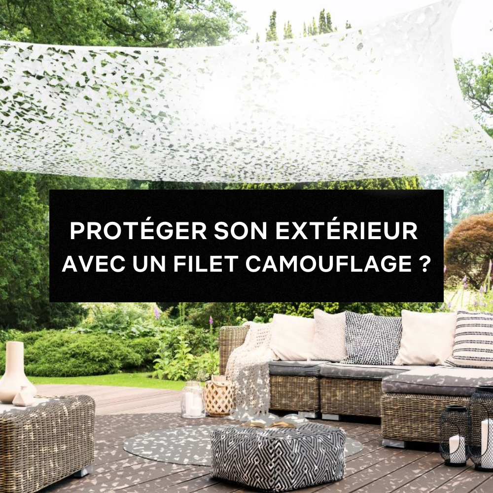 PROTÉGER SON EXTÉRIEUR  AVEC UN FILET CAMOUFLAGE ?