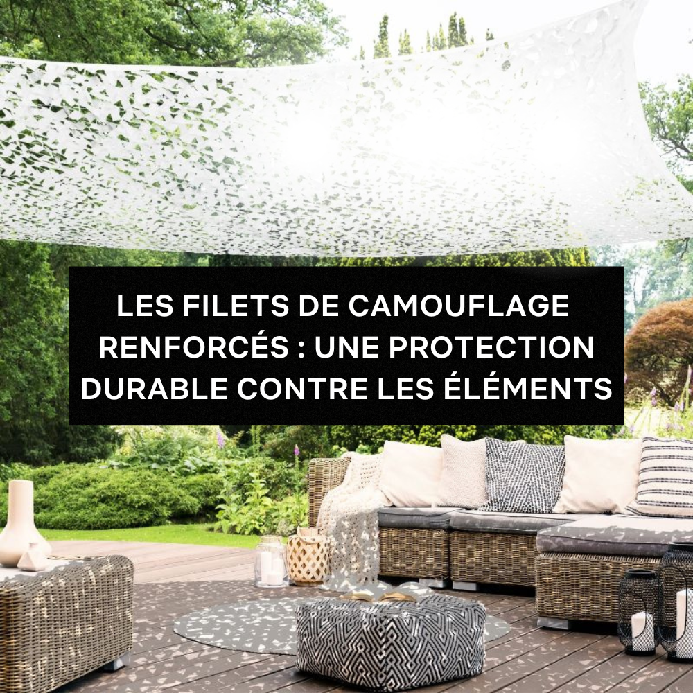 Les filets de camouflage renforcés : une protection durable contre les éléments